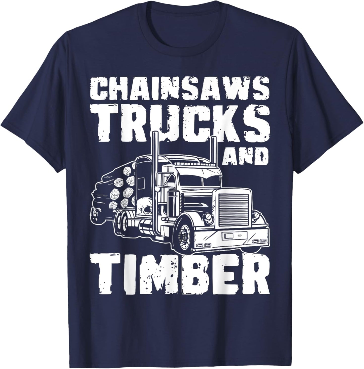 Chainsaws Tricks And Timber Log Transporter Log Trucker T-Shirt - T-Shirt | Navy
