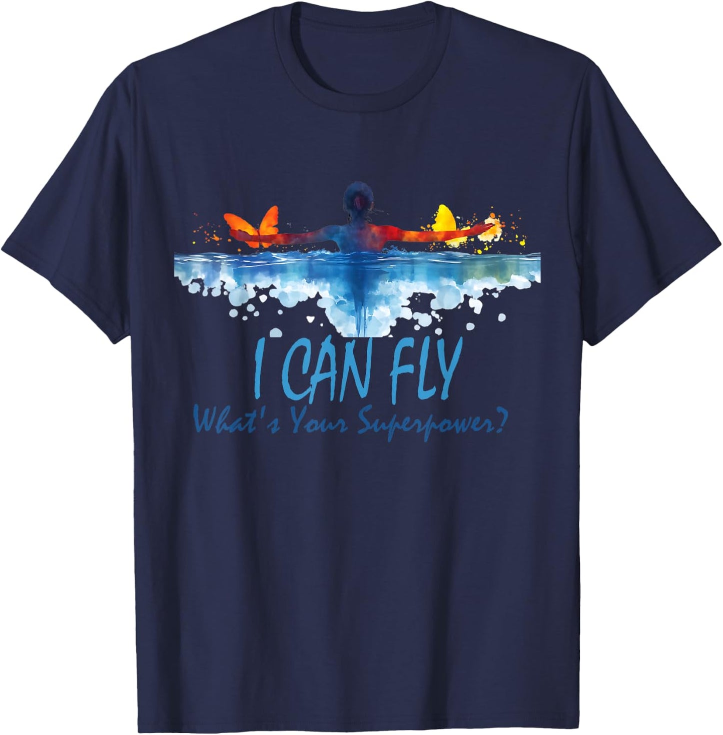 I Can Fly What's Your Superpower? Swim Like Butterfly T-Shirt - T-Shirt | Navy