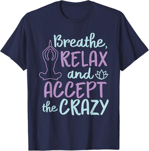 Breathe Relax And Accept The Crazy T-Shirt - T-Shirt | Navy