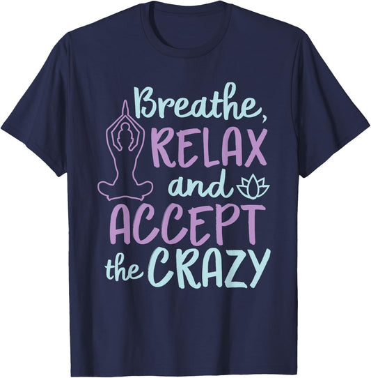 Breathe Relax And Accept The Crazy T-Shirt - T-Shirt | Navy