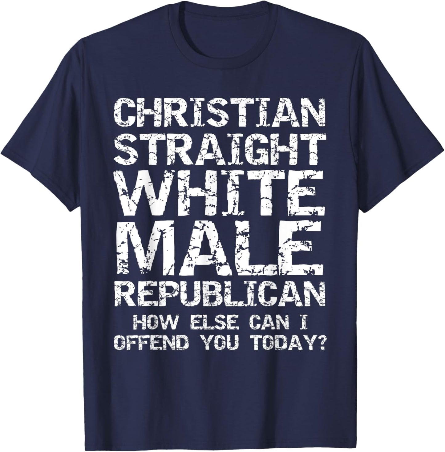 Can I Offend You? Christian Straight White Male Republican T-Shirt - T-Shirt | Navy