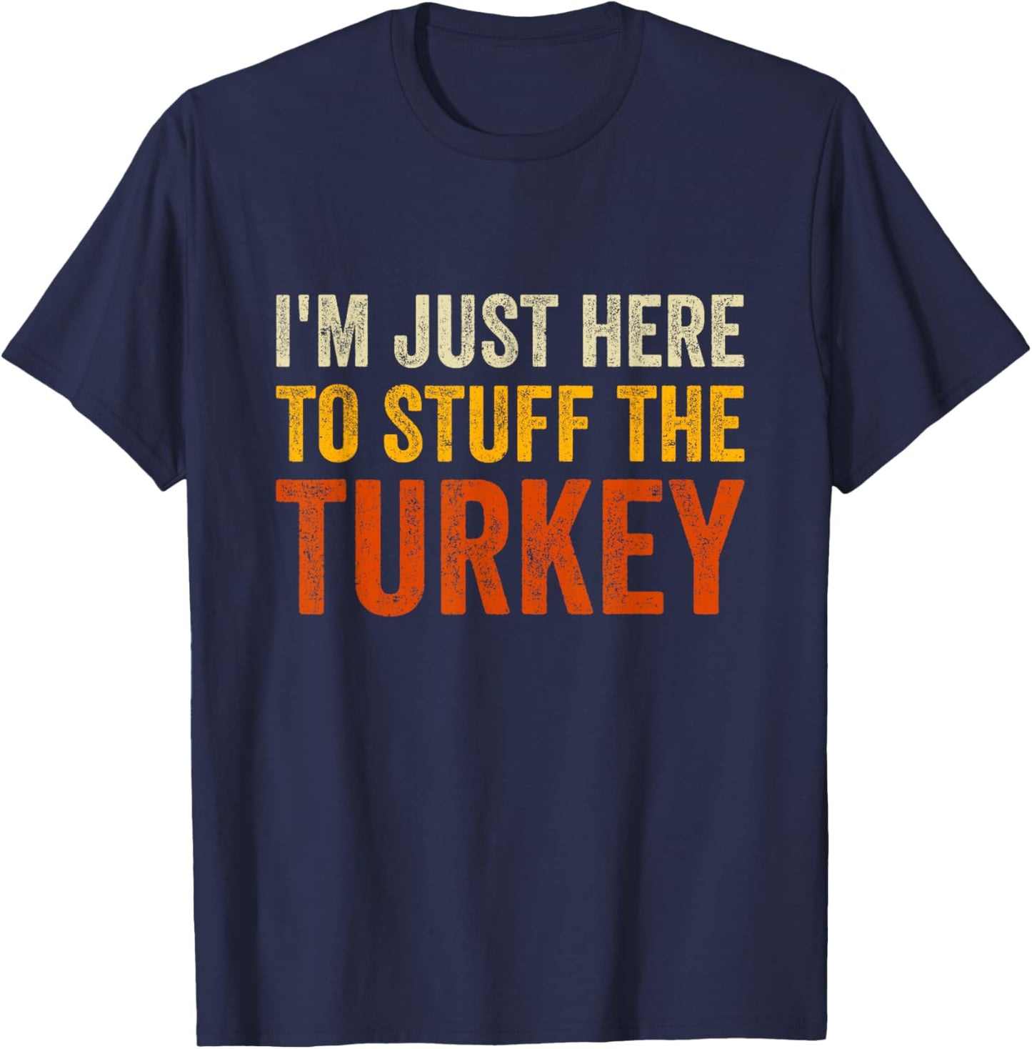 I'm Just Here To Stuff The Turkey Funny Thanksgiving Couple T-Shirt - T-Shirt | Navy