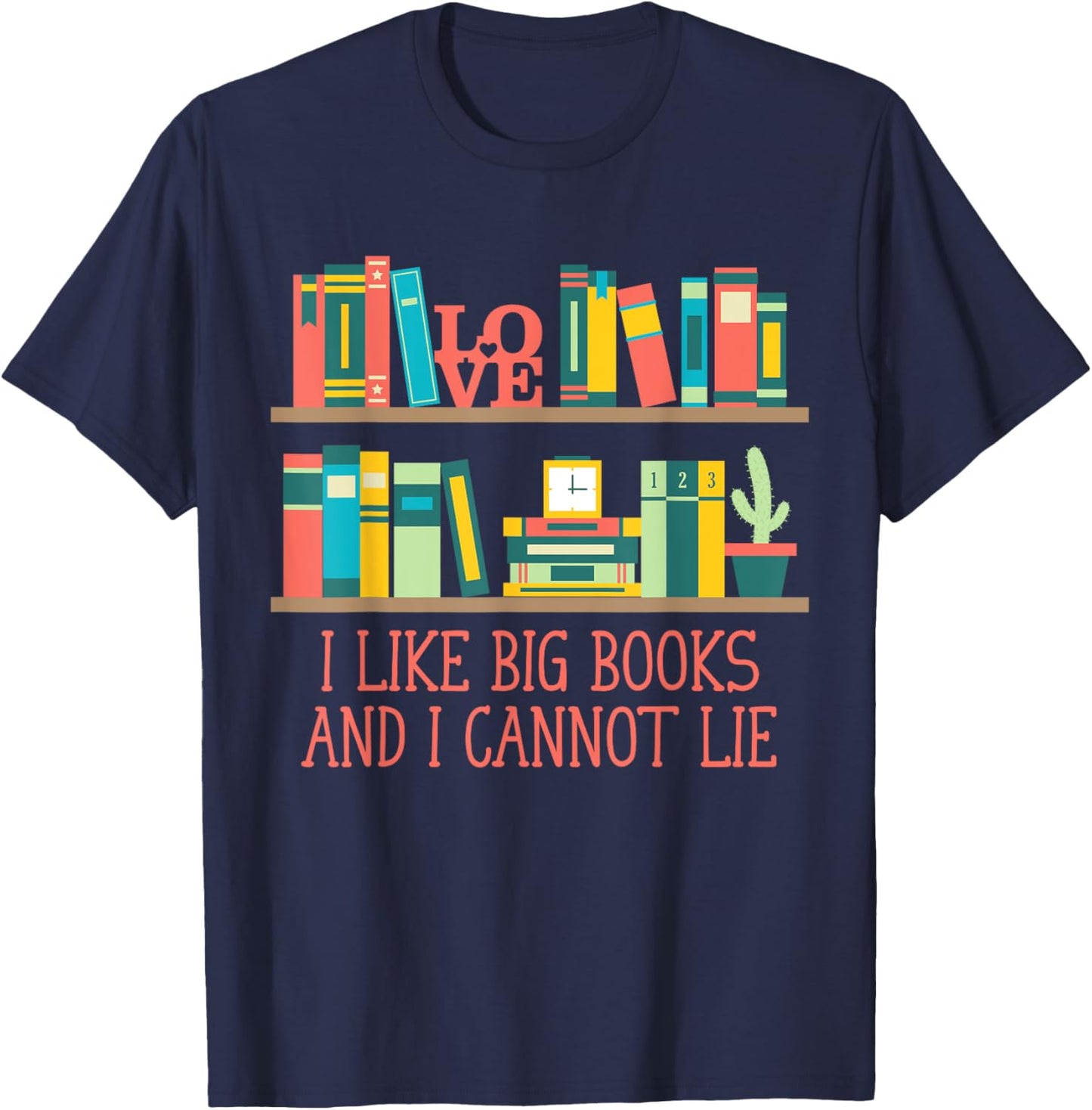 Like Big Books and I Cannot Lie Funny Bookworm Humor T-Shirt - T-Shirt | Navy
