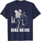 Hike Or Die Halloween Costume Skeleton Hiking Nature Hiker T-Shirt - T-Shirt | Navy
