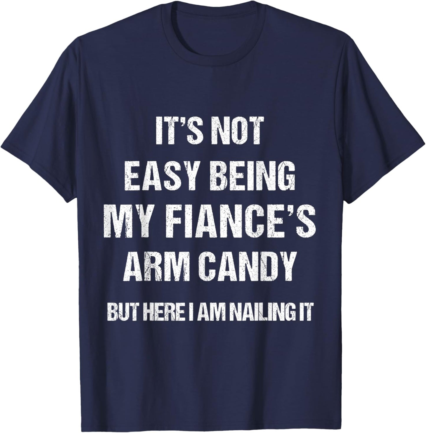 Men Women Fiance's Arm Candy funny Gift . T-Shirt - T-Shirt | Navy
