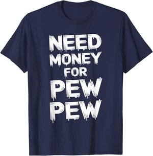 Need Money For Pew Pew Funny Money T-Shirt - T-Shirt | Navy