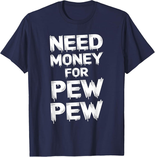 Need Money For Pew Pew Funny Money T-Shirt - T-Shirt | Navy