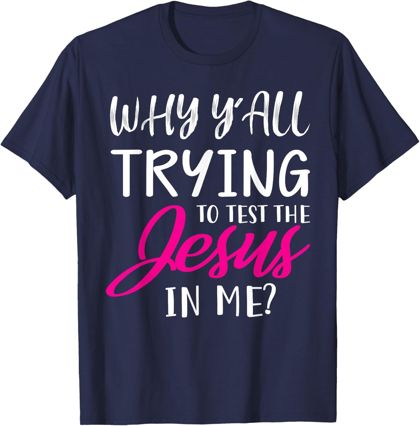 Why Y'All Trying To Test The Jesus In Me Funny Christian T-Shirt - T-Shirt | Navy