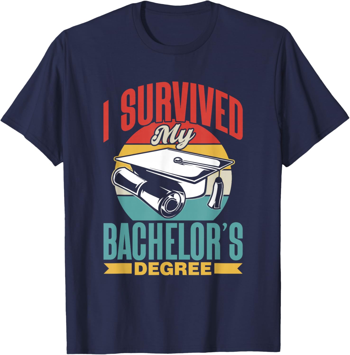 I Survived My Bachelor's Degree Party Bachelor Graduation T-Shirt - T-Shirt | Navy