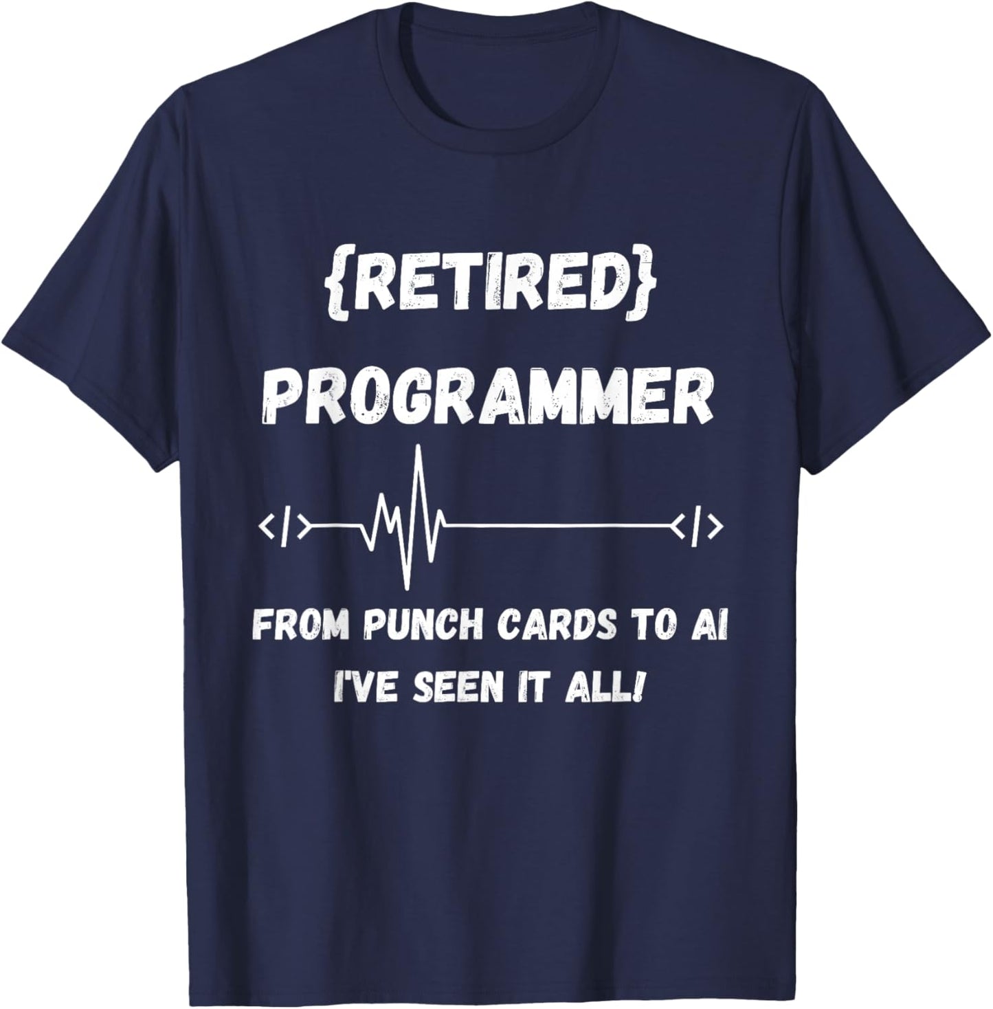 Retired Programmer Coding Heartbeat From Punch Cards to AI T-Shirt - T-Shirt | Navy