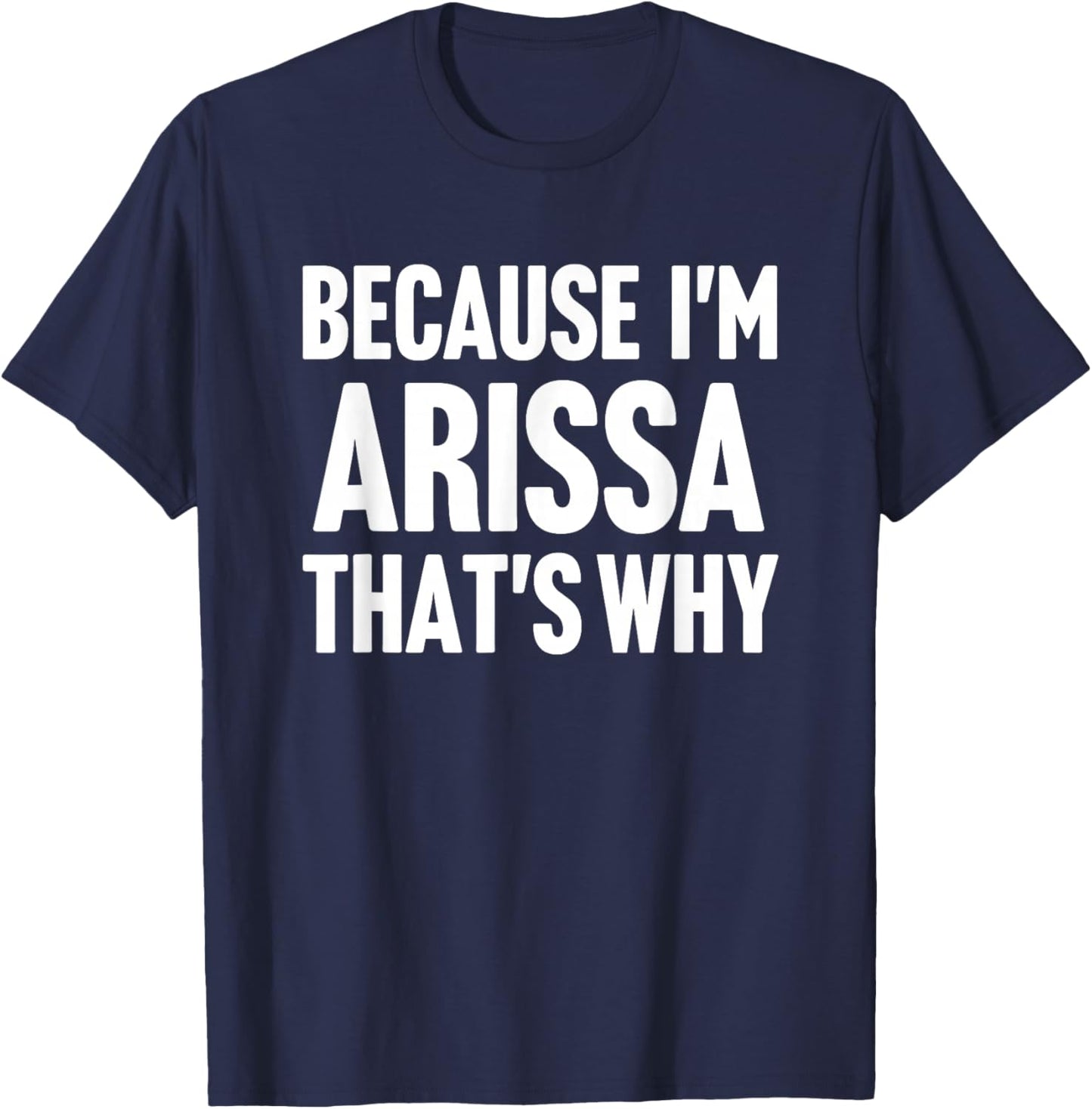 Because I'm Arissa That's Why Am Personalized Name T-Shirt - T-Shirt | Navy