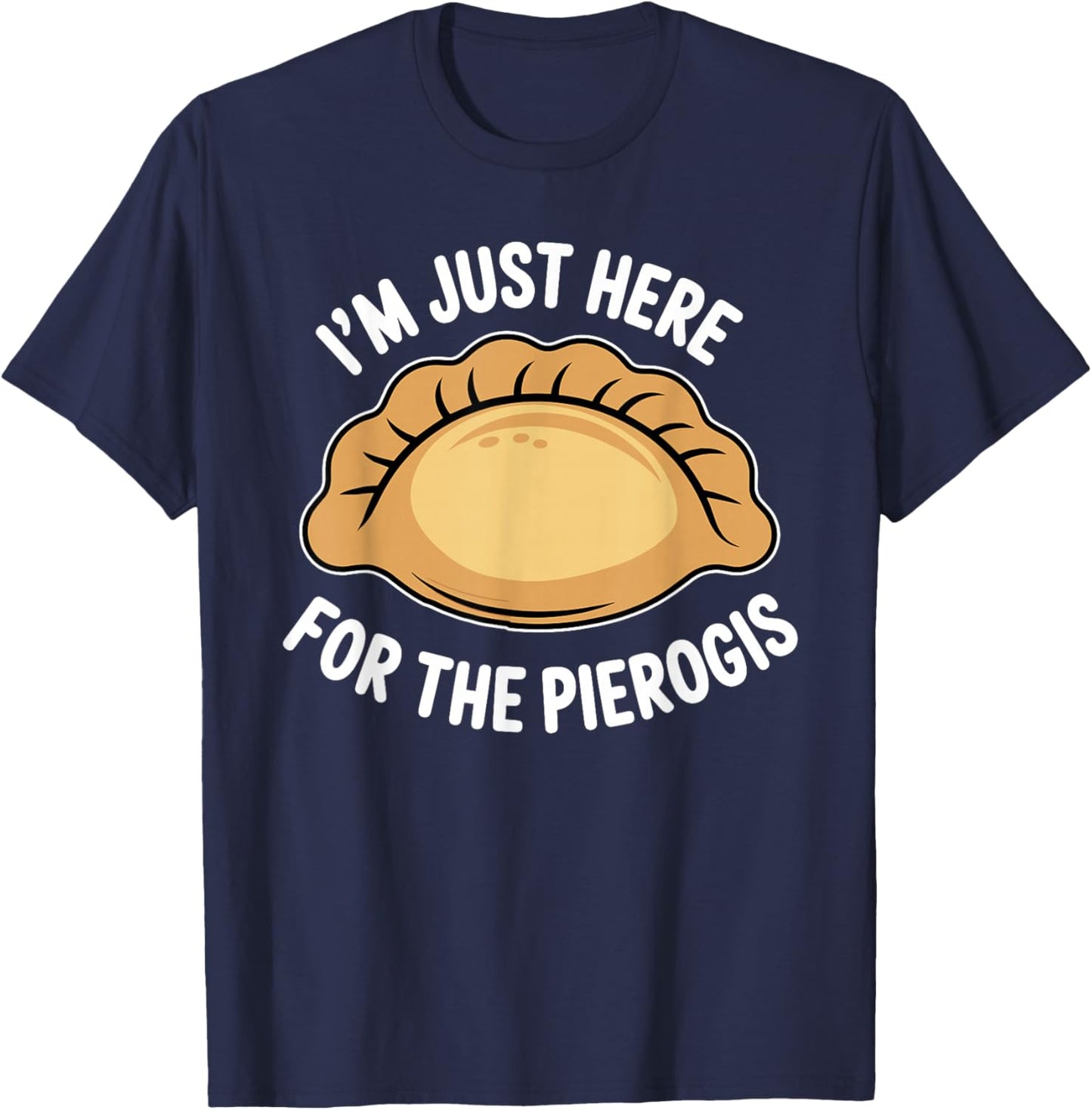 Polish Food Pierogi Just Here for The Pierogis Polska T-Shirt - T-Shirt | Navy