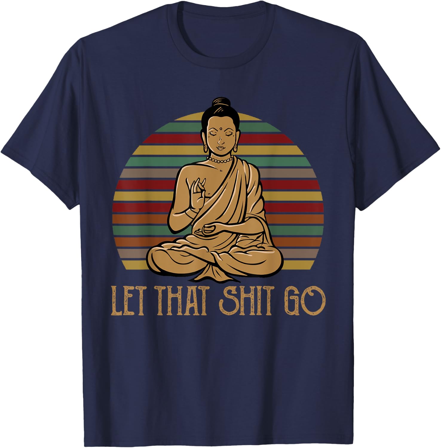 Let That Shit Go Buddha Meditation Gift Funny Retro T-Shirt - T-Shirt | Navy