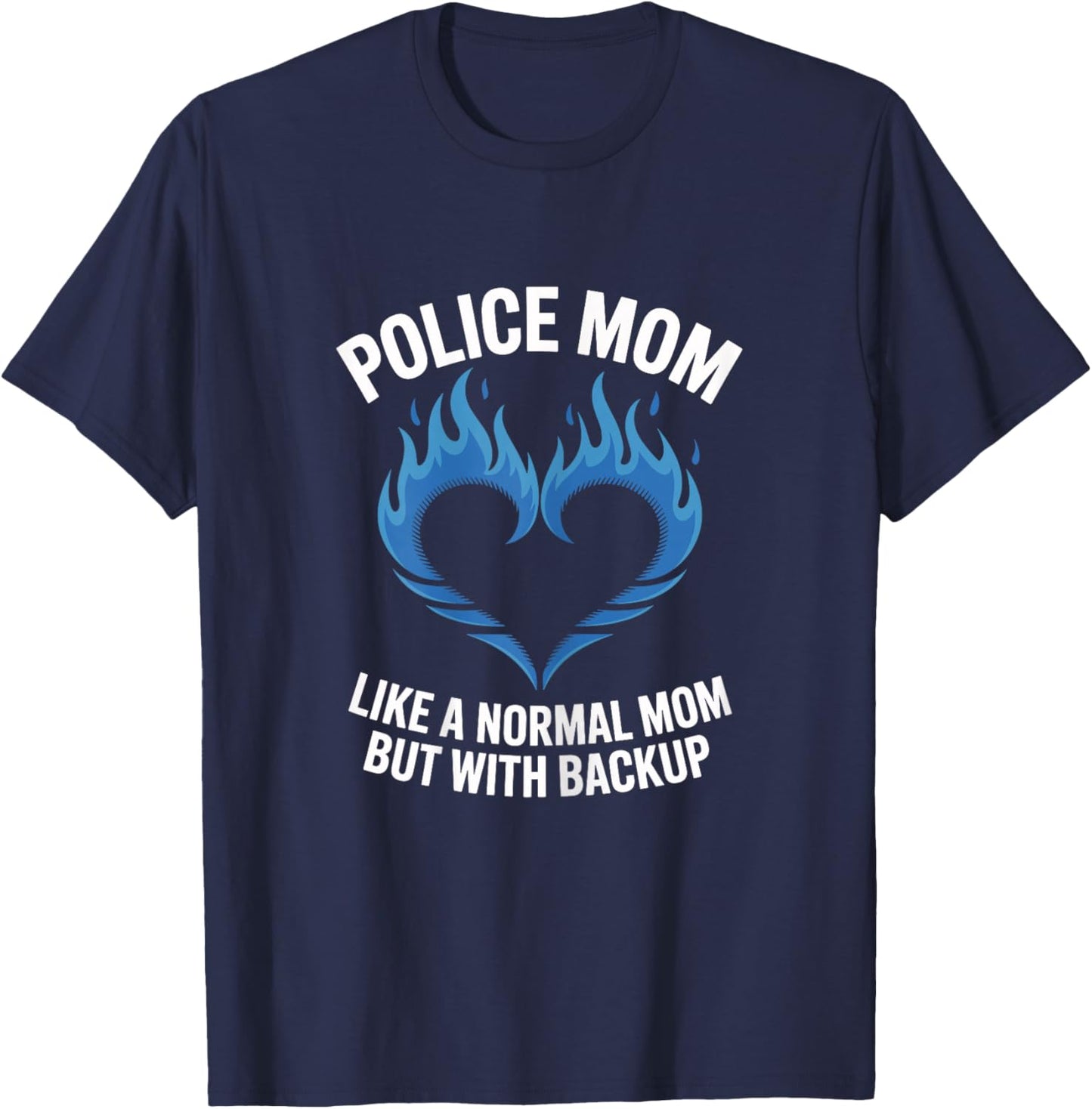 Police Mom Like A Normal Mom But with Backup Blue Heart T-Shirt - T-Shirt | Navy