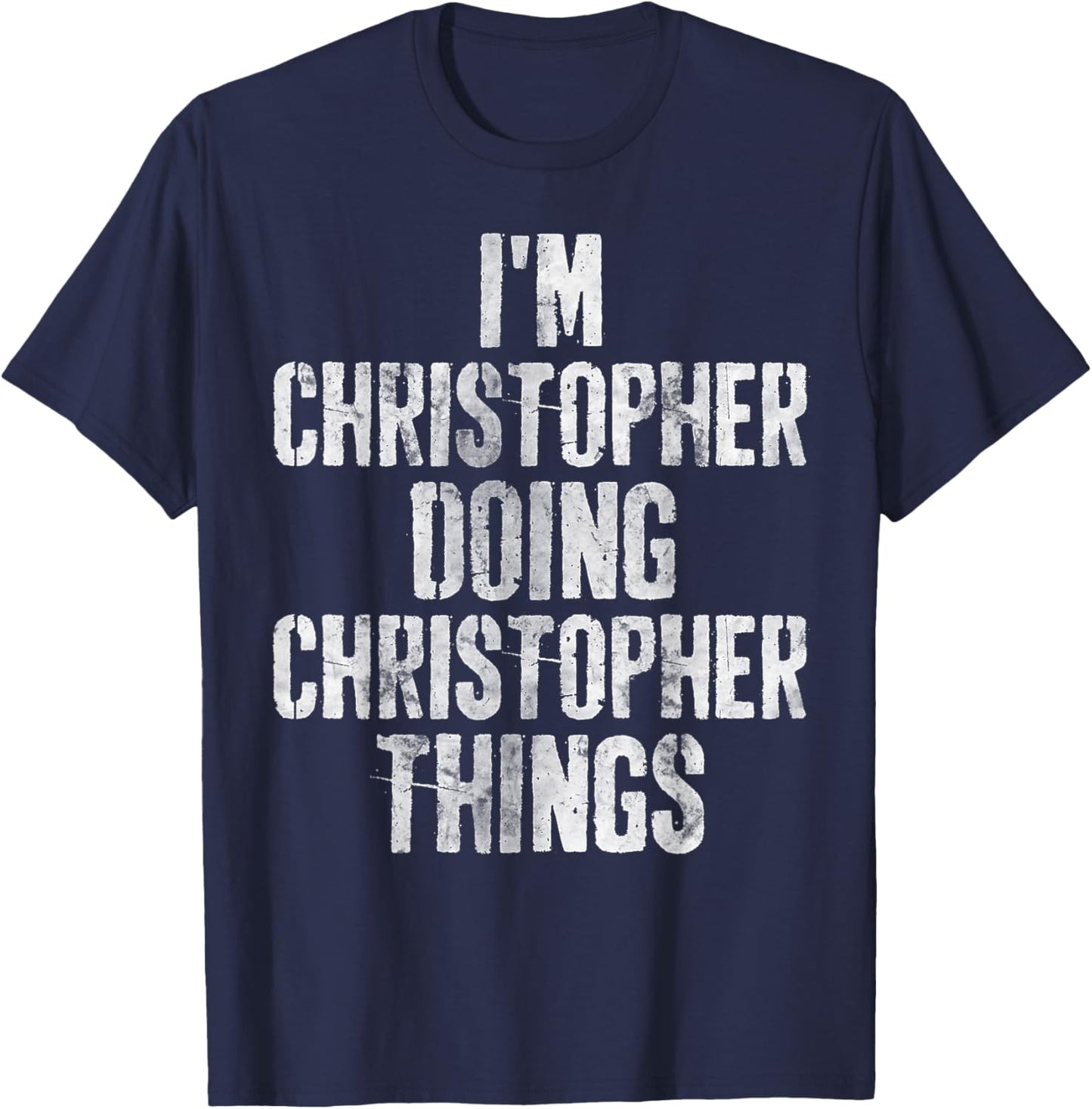 I'm Christopher Doing Christopher Things Shirt Funny First N T-Shirt - T-Shirt | Navy