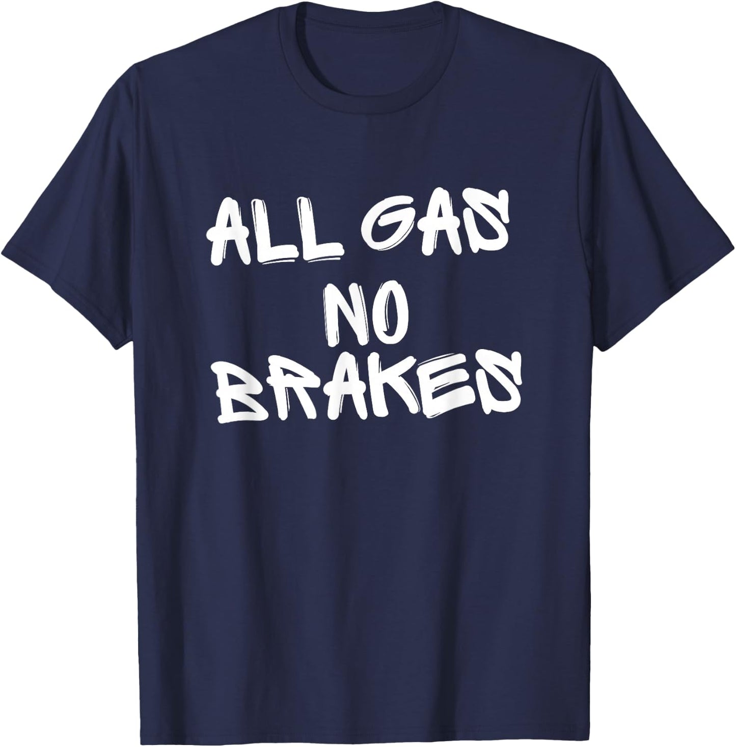 All Gas No Brakes T-Shirt - T-Shirt | Navy