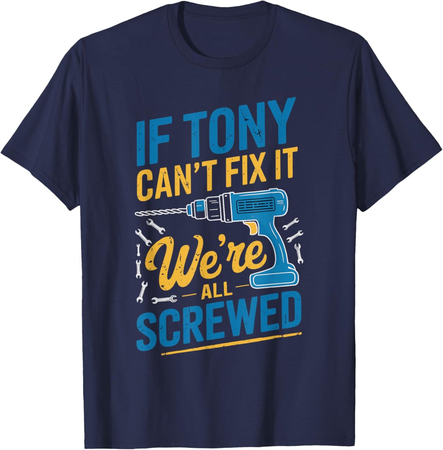 If TONY Can't Fix It We're All Screwed Name TONY T-Shirt - T-Shirt | Navy