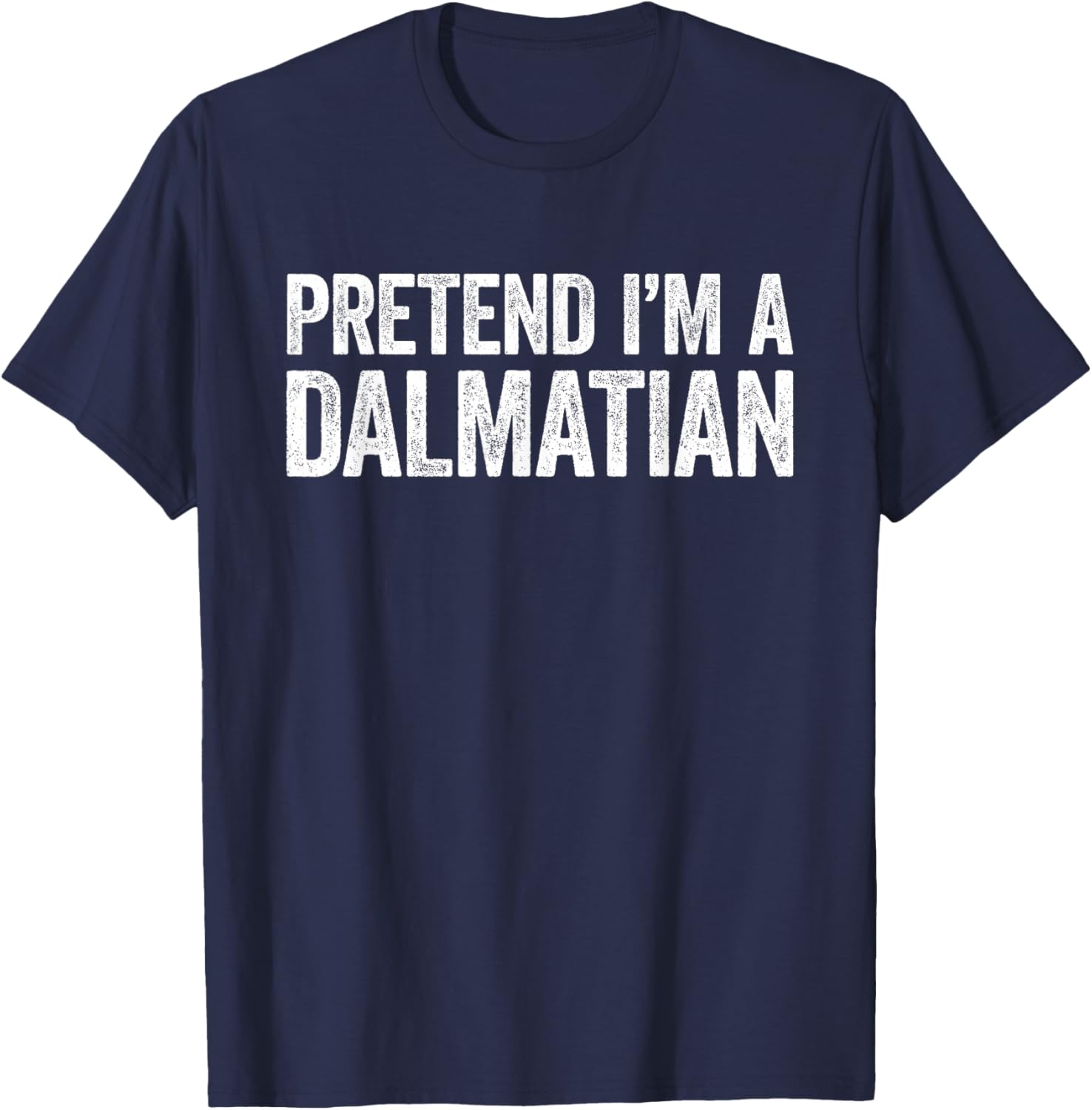 Pretend I'm A Dalmatian Shirt Matching Dalmatian Costume T-Shirt - T-Shirt | Navy