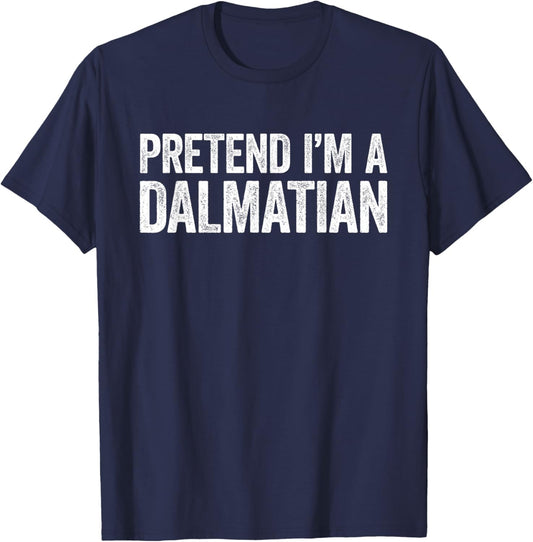 Pretend I'm A Dalmatian Shirt Matching Dalmatian Costume T-Shirt - T-Shirt | Navy