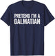 Pretend I'm A Dalmatian Shirt Matching Dalmatian Costume T-Shirt - T-Shirt | Navy