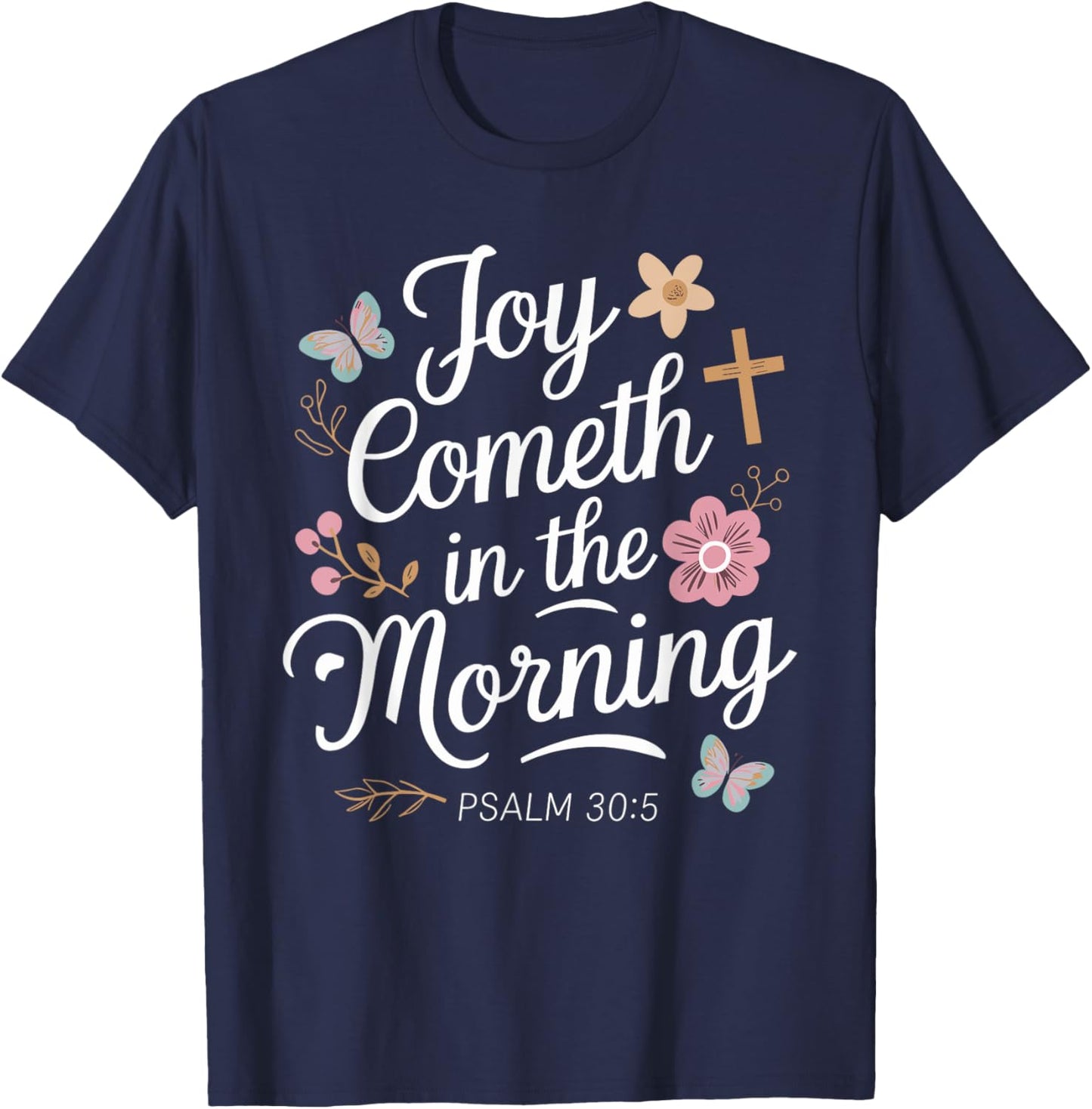 JOY COMETH IN THE MORNING | Psalm 30:5 T-Shirt - T-Shirt | Navy