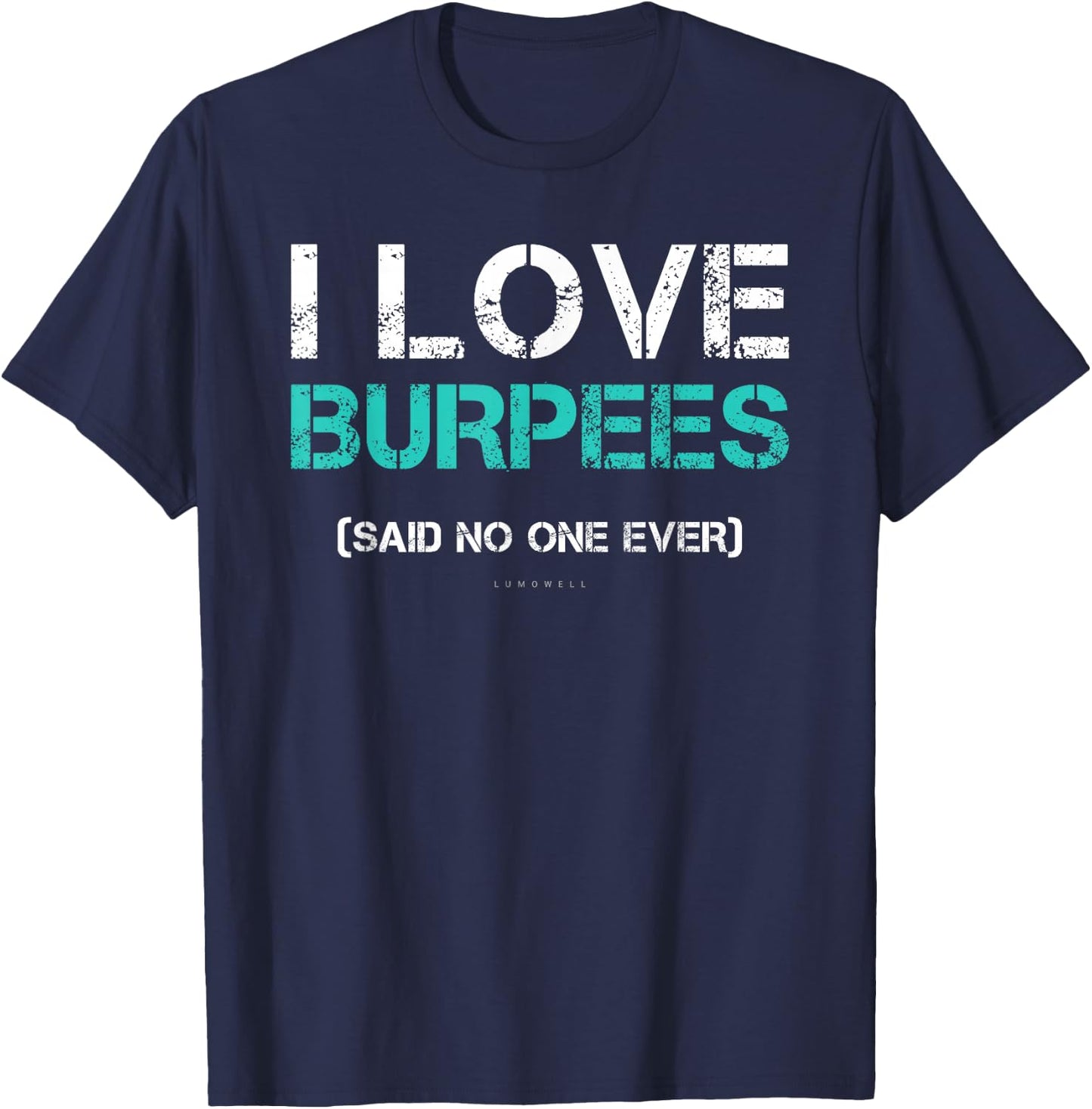 Funny Gym Shirts. I Love Burpees Said No One Ever T-Shirt - T-Shirt | Navy