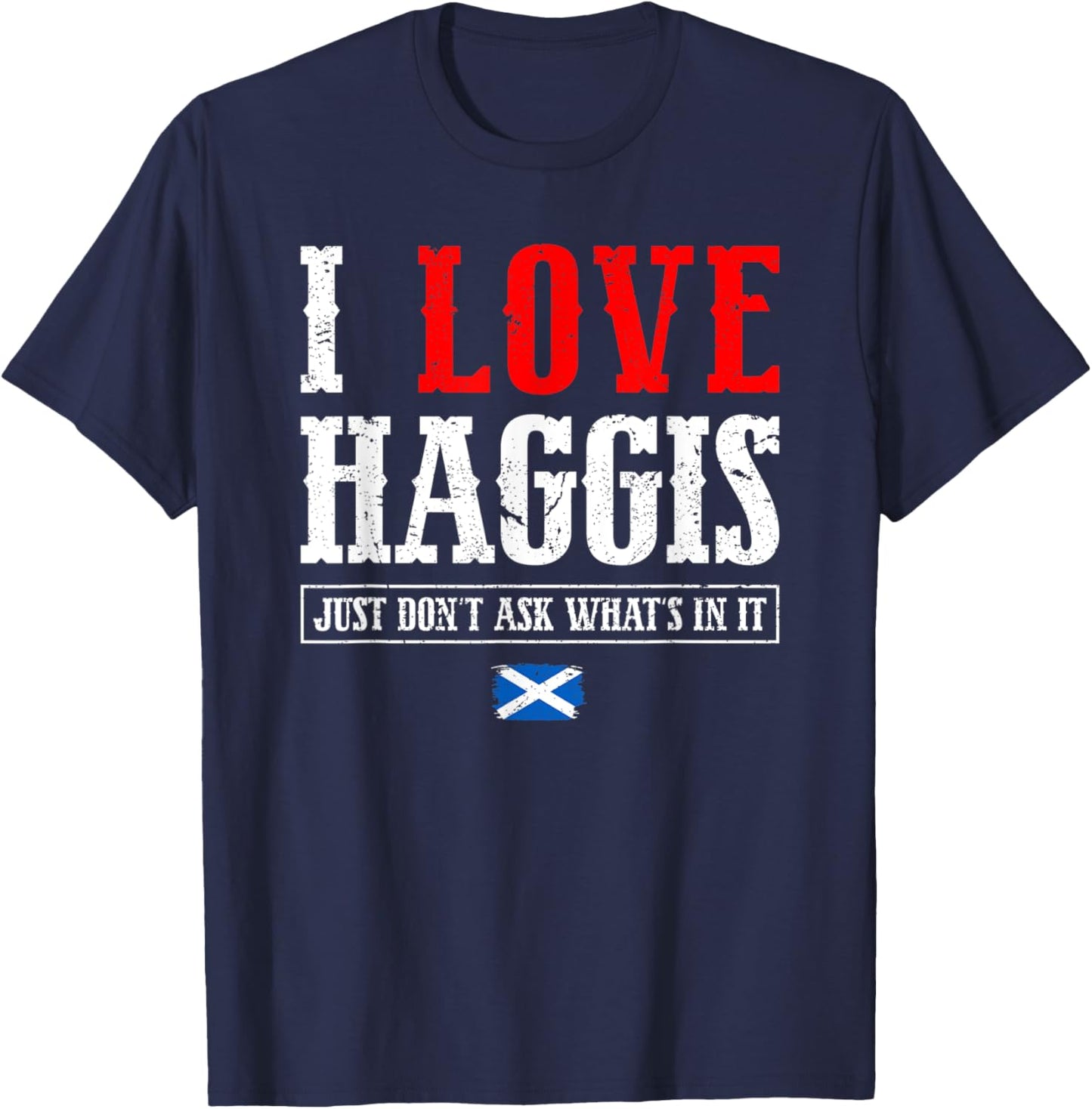 I Love Haggis Just Don't Ask Scotland Scottish Flag Pride T-Shirt - T-Shirt | Navy