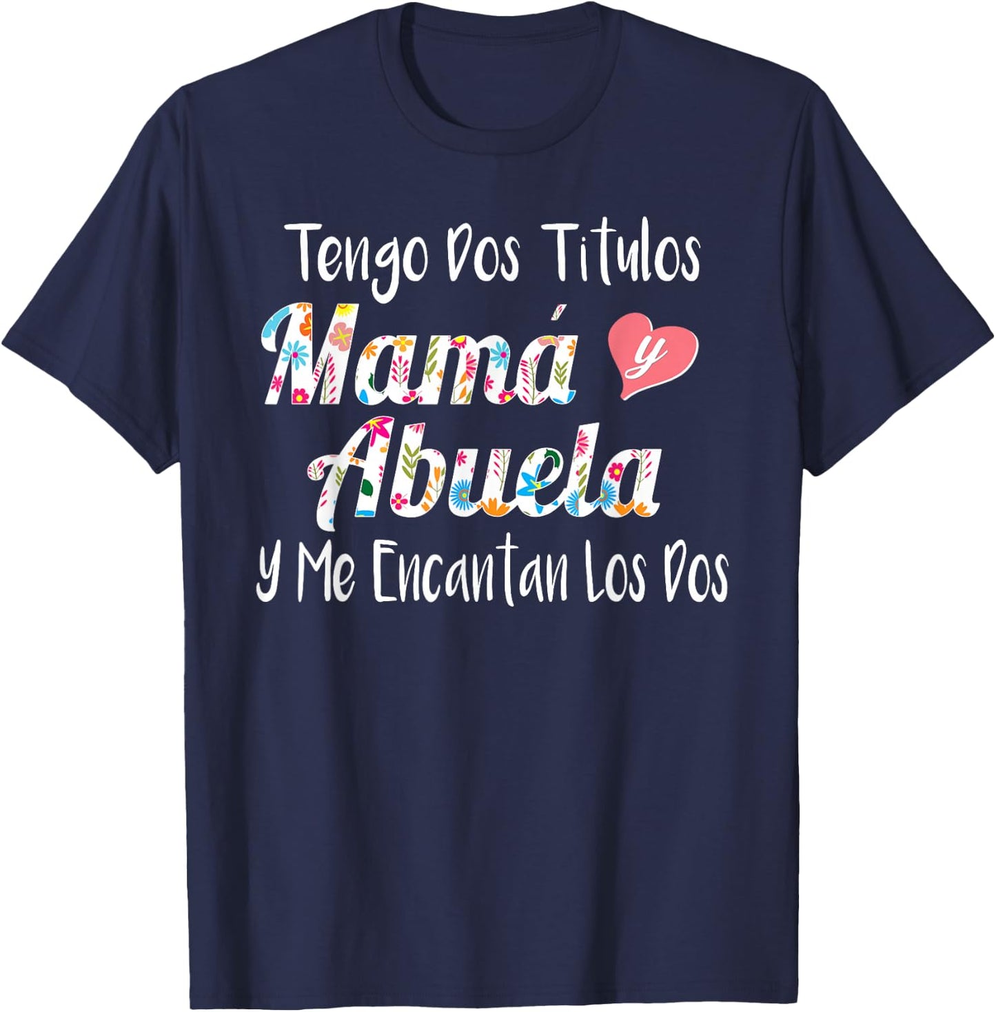 Tengo Dos Titulos Mama Y Abuela Spanish Family Mom Grandma T-Shirt - T-Shirt | Navy