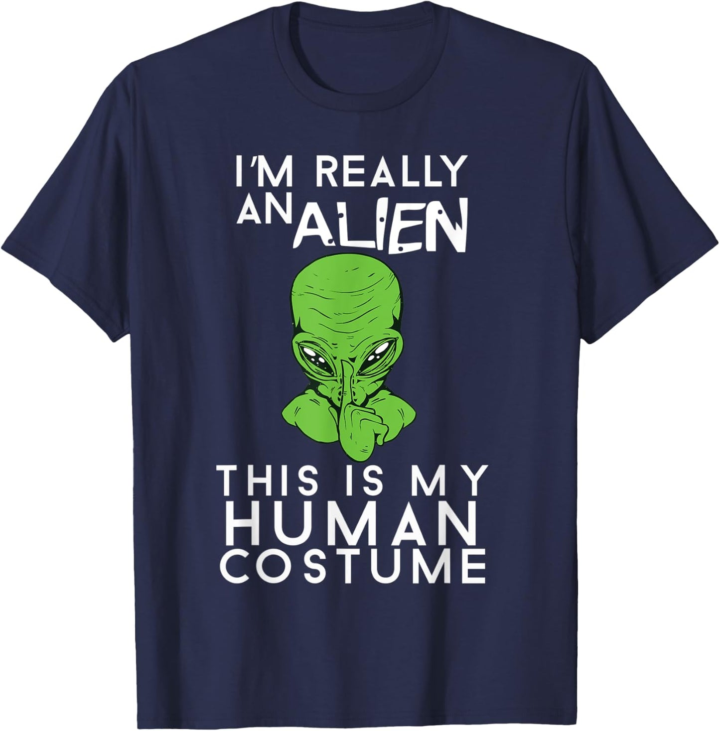 I'm Really An Alien This Is My Human Costume Halloween T-Shirt - T-Shirt | Navy