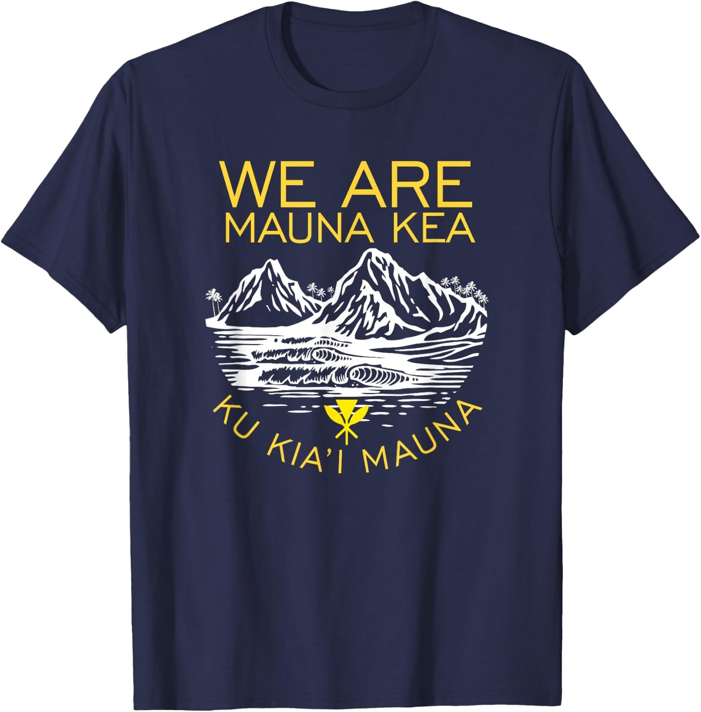 We are Mauna Kea Protect Hawaii Ku Kia'i Mauna Kea T-Shirt - T-Shirt | Navy