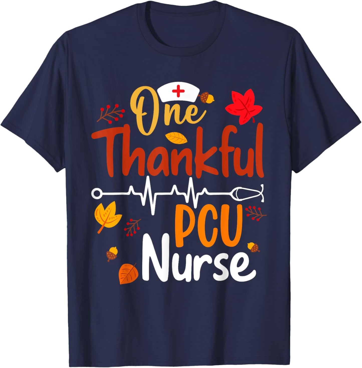 Stethoscope One Thankful PCU Nurse Funny Thanksgiving Gifts T-Shirt - T-Shirt | Navy