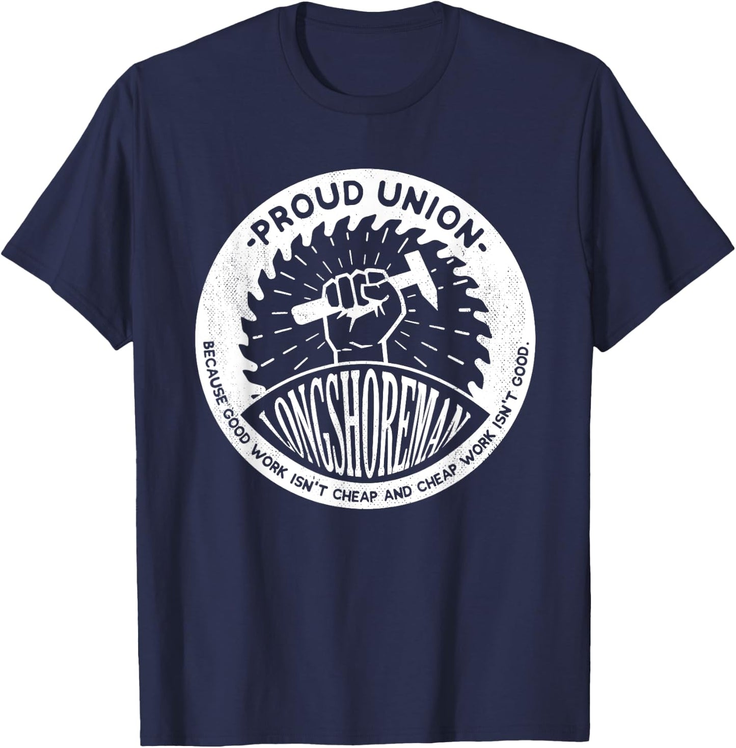 Union Worker Workers Work Proud Longshoreman T-Shirt - T-Shirt | Navy