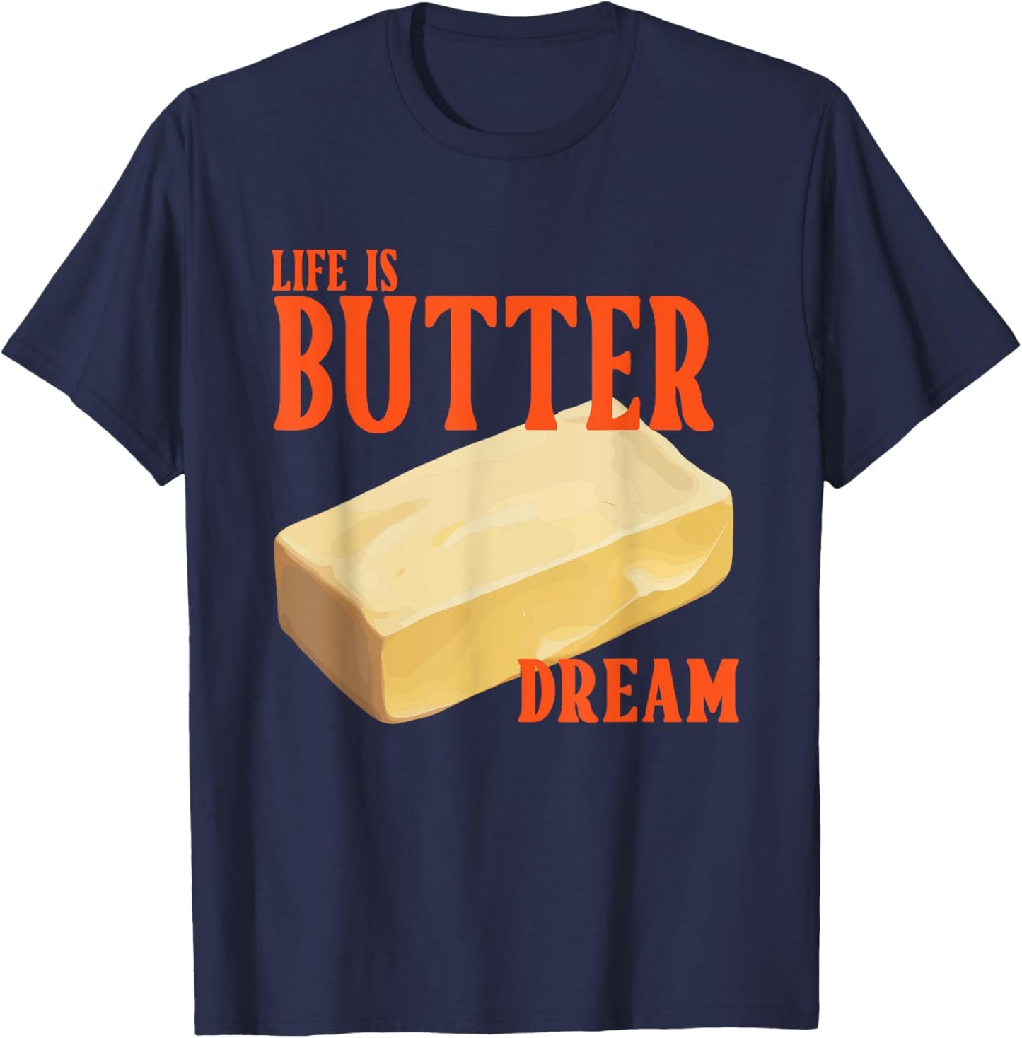 Life Is Butter Dream Apparel T-Shirt - T-Shirt | Navy