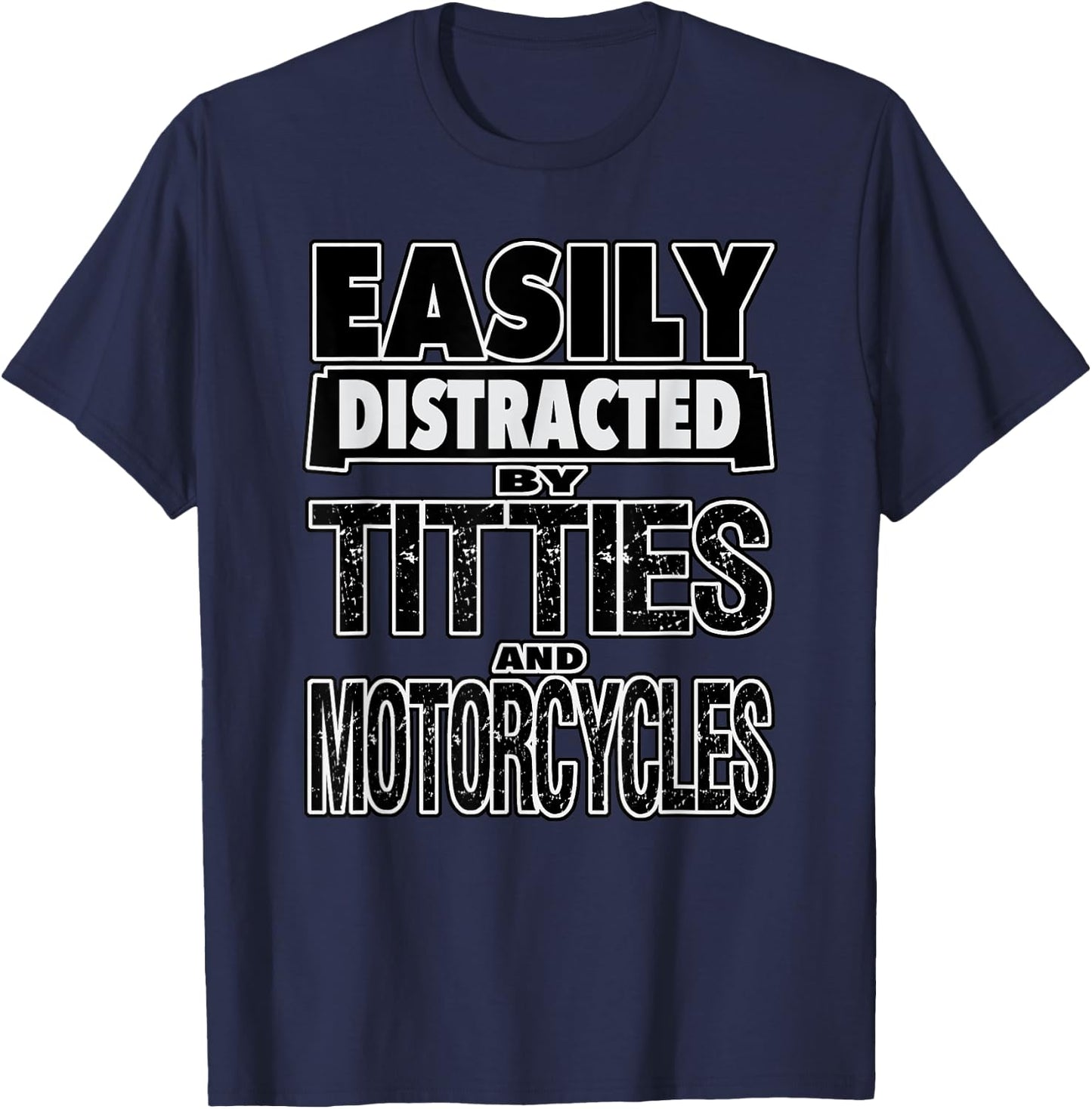 Funny Easily Distracted by TITTIES & MOTORCYCLES Design T-Shirt - T-Shirt | Navy