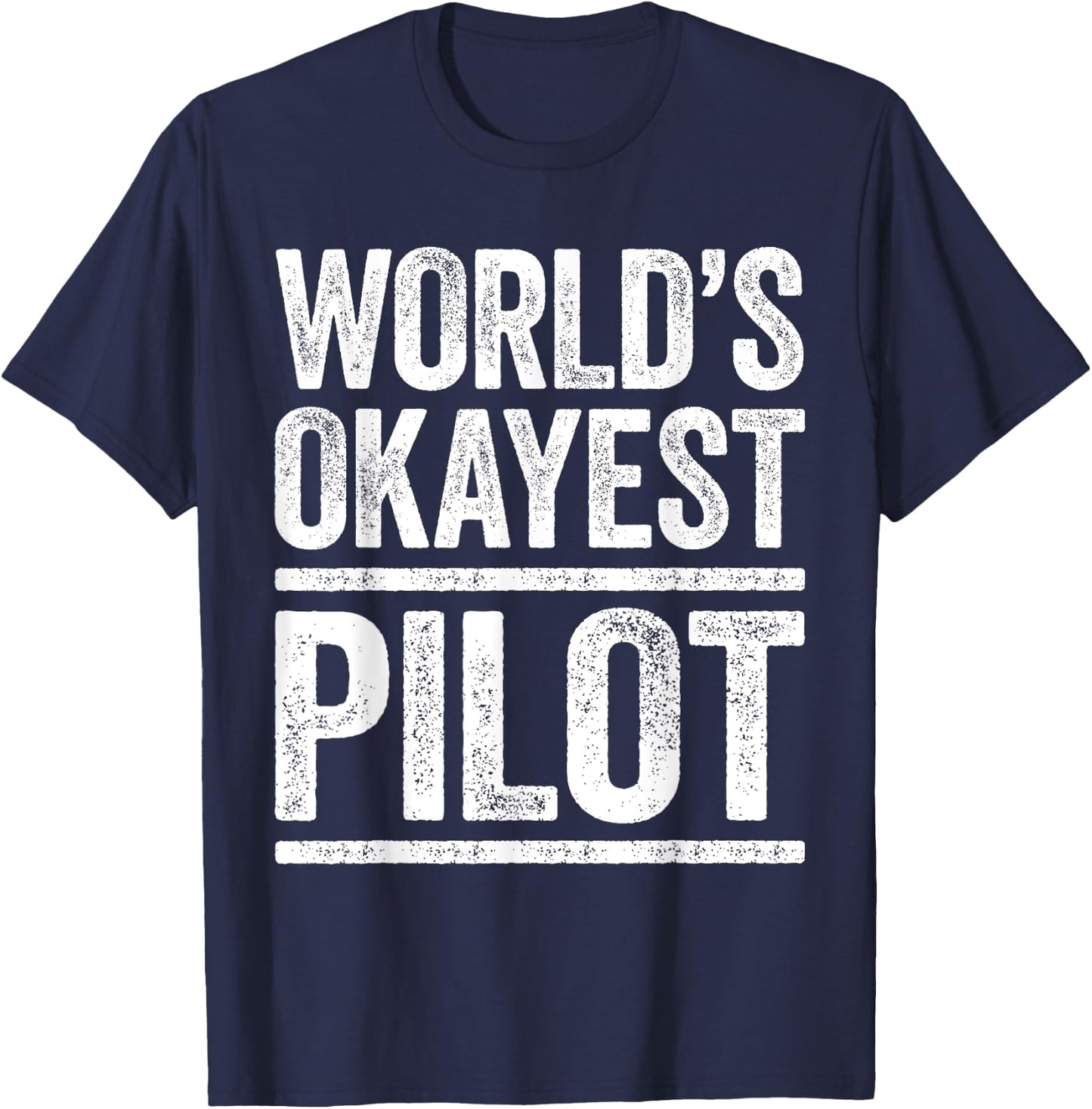 World's Okayest Pilot Flying Best Pilot Ever Shirt T-Shirt - T-Shirt | Navy