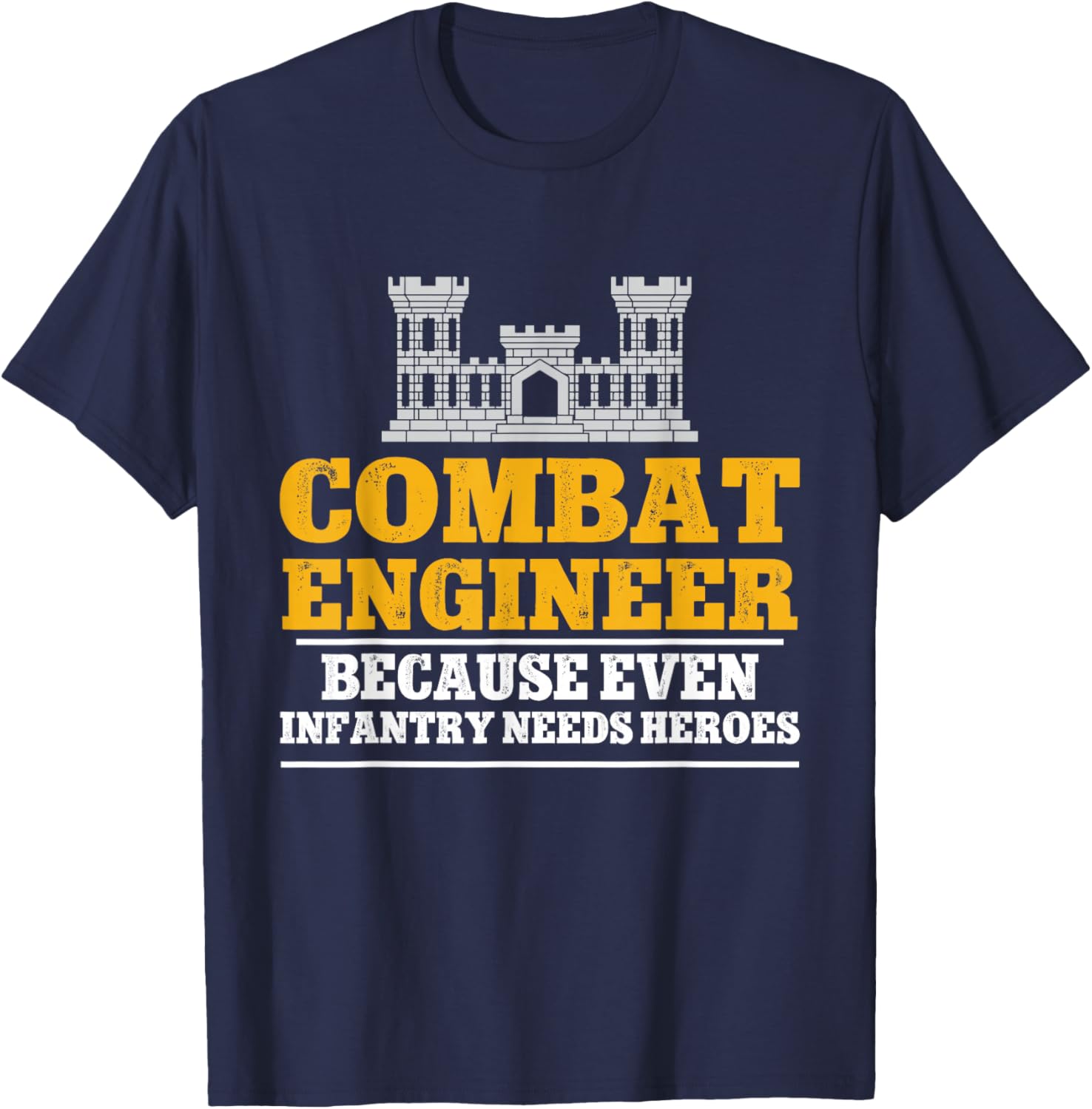 Combat Engineer Because Even Infantry Needs Heroes T-Shirt - T-Shirt | Navy