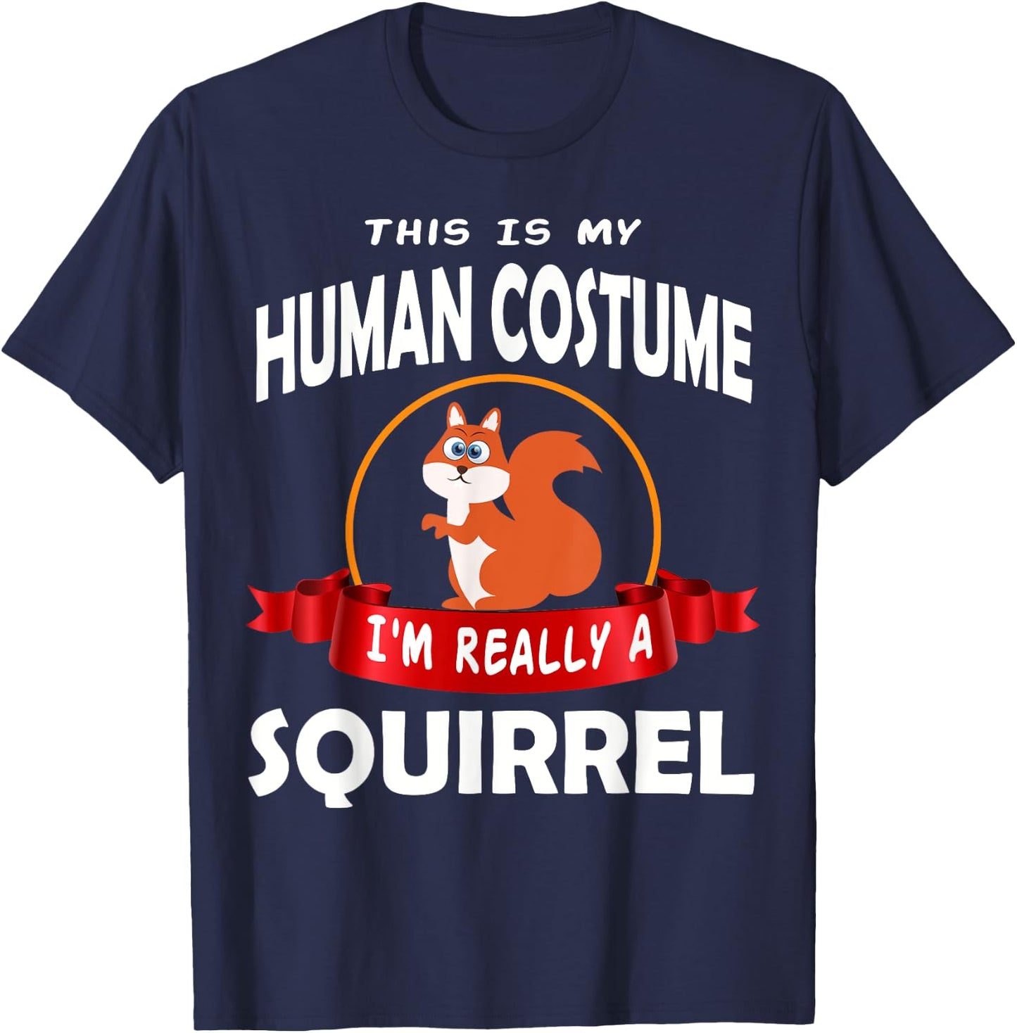 This Is My Human Costume I'm Really A Squirrel Cute T-Shirt - T-Shirt | Navy