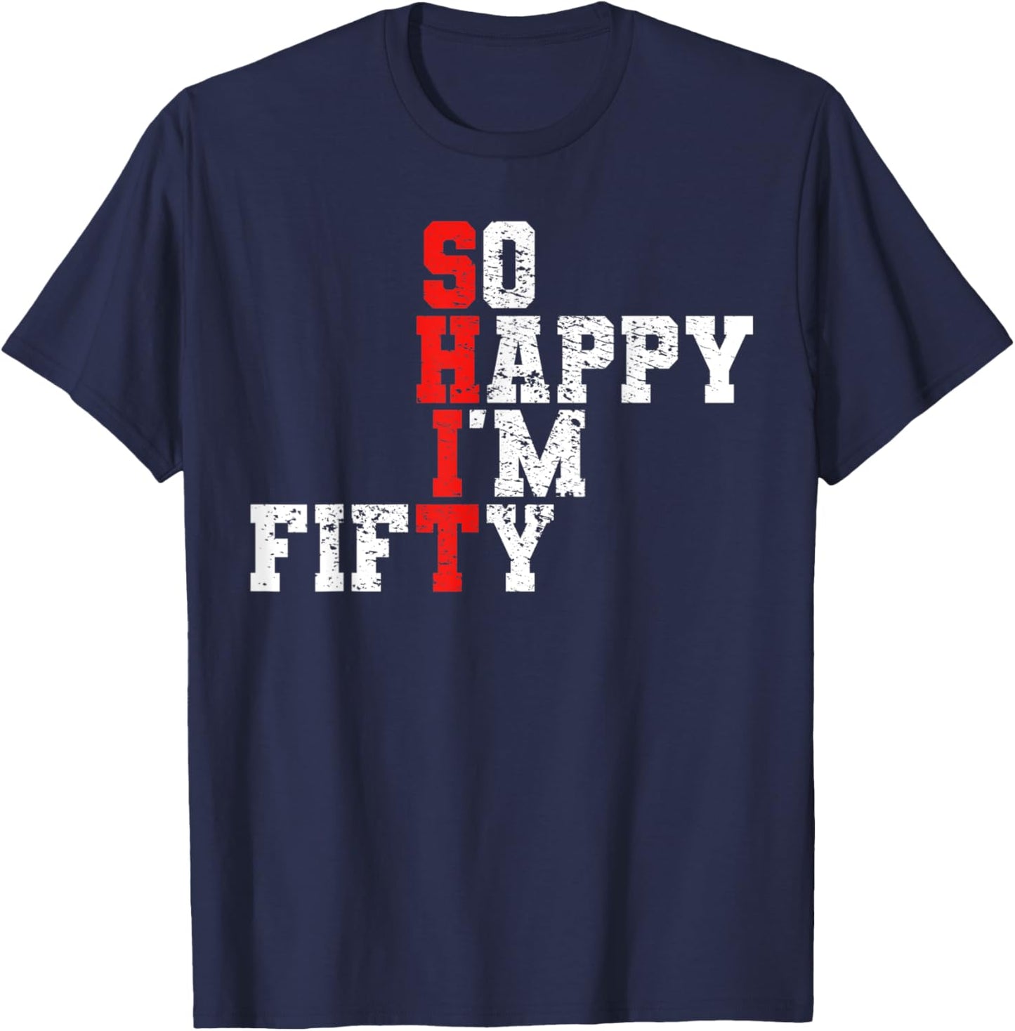 50th Birthday - So Happy I'm Fifty 50 Years Old T-Shirt - T-Shirt | Navy