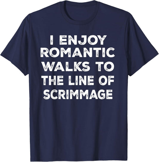 I Enjoy Romantic Walks to the Line of Scrimmage T-Shirt - T-Shirt | Navy
