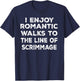 I Enjoy Romantic Walks to the Line of Scrimmage T-Shirt - T-Shirt | Navy
