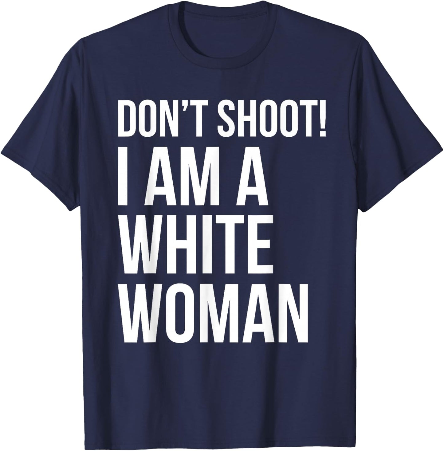 Don't Shoot I Am A White Woman Funny Immigrant Lives T-Shirt - T-Shirt | Navy