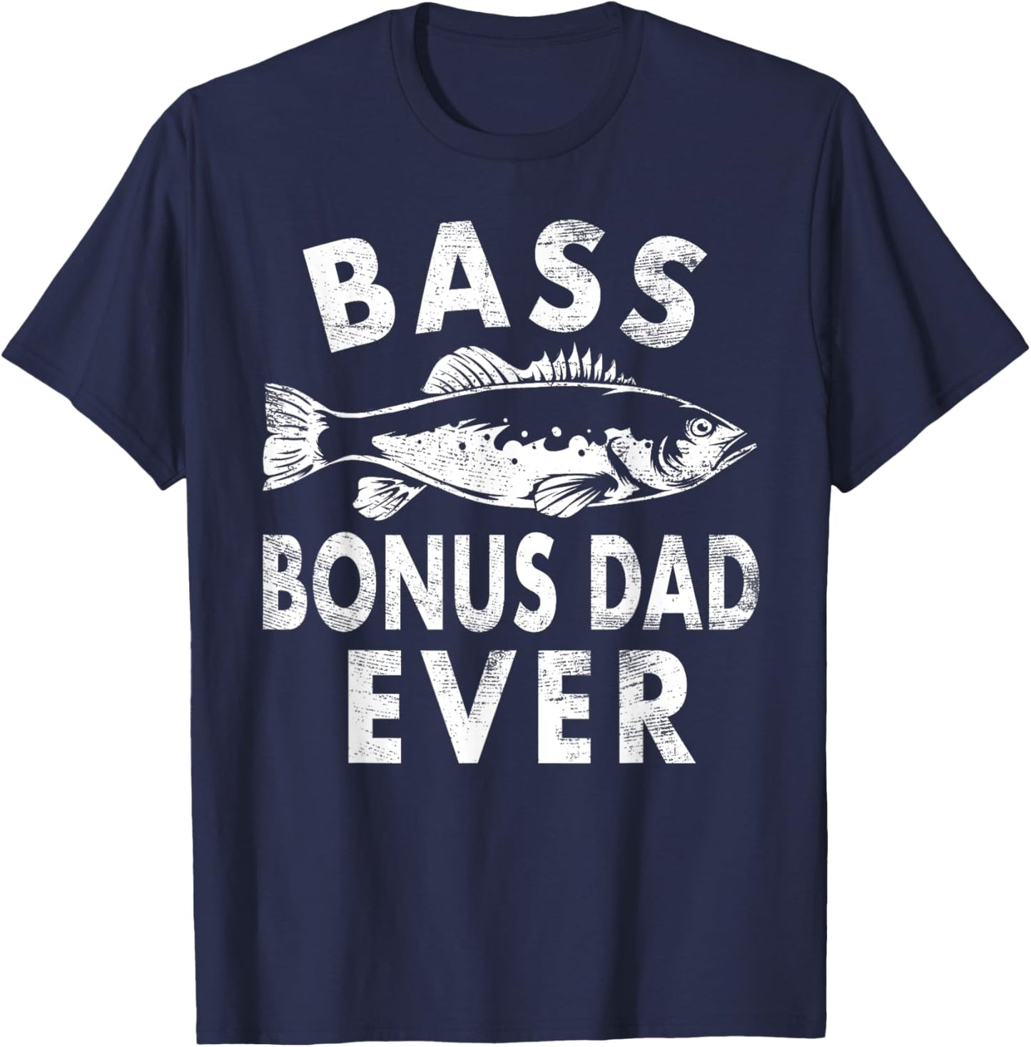 Bass Bonus Dad Ever Fishing Gifts Bonus Dad Father's Day T-Shirt - T-Shirt | Navy
