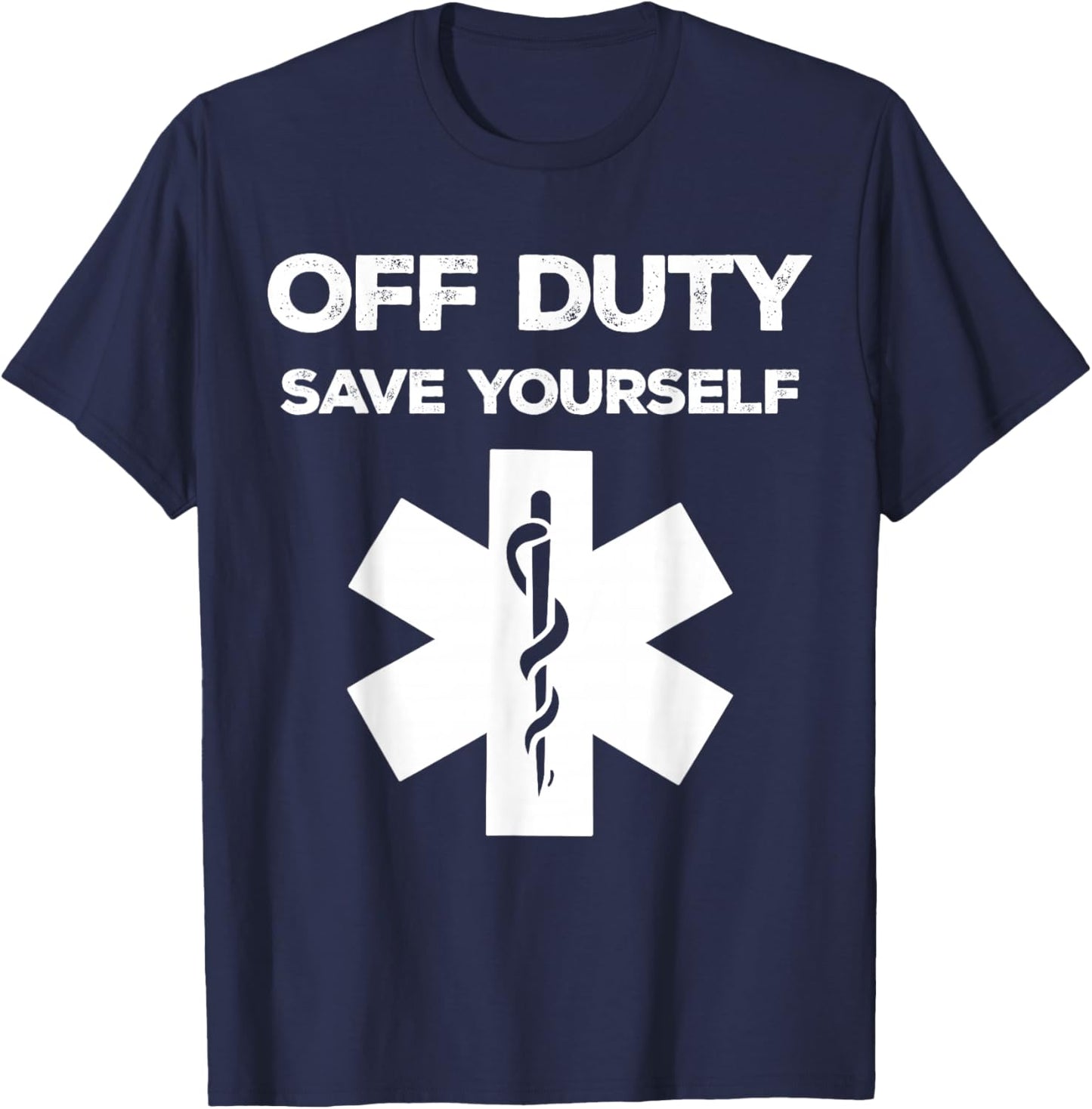 Off Duty Save Yourself Shirt Funny Paramedic Medical Nurse T-Shirt - T-Shirt | Navy