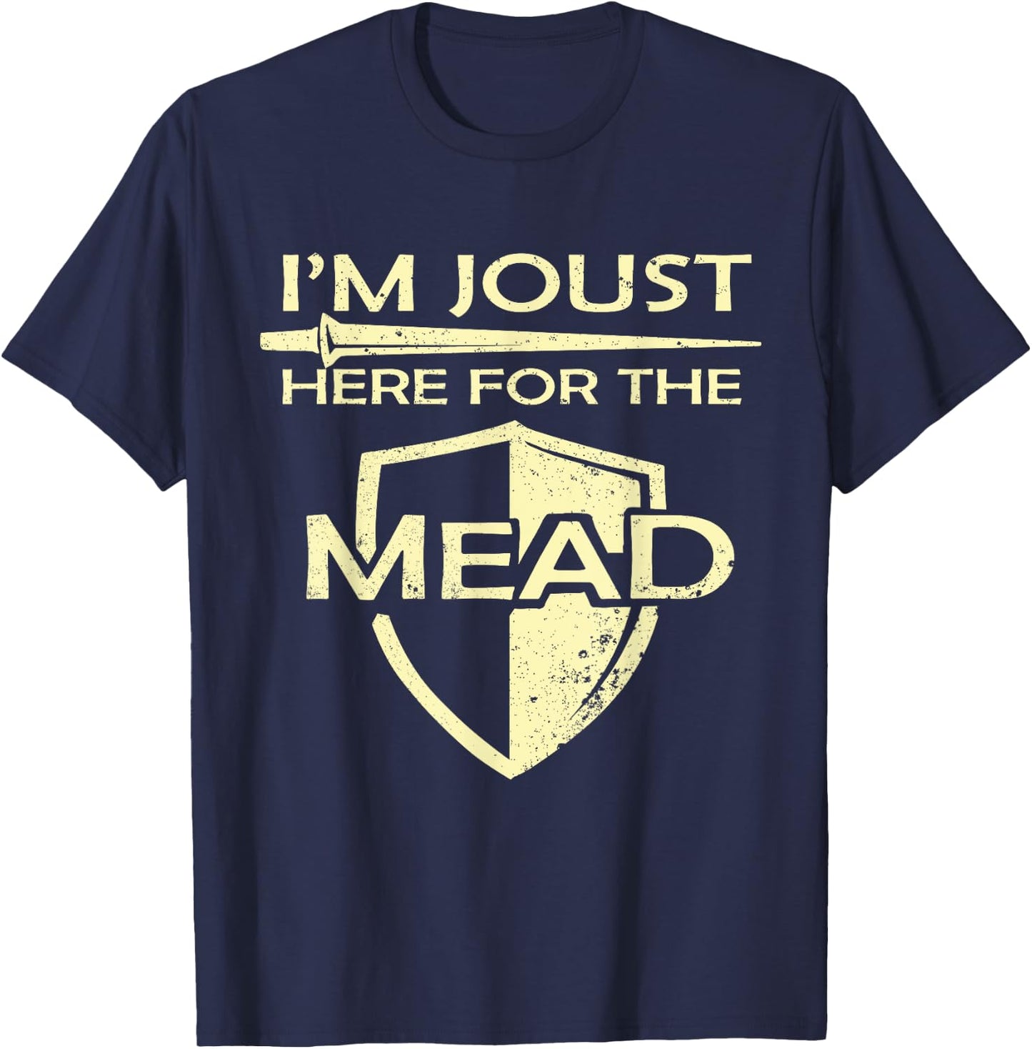 Mead Gift Print Renaissance Fair I'm Joust Here For The Mead T-Shirt - T-Shirt | Navy