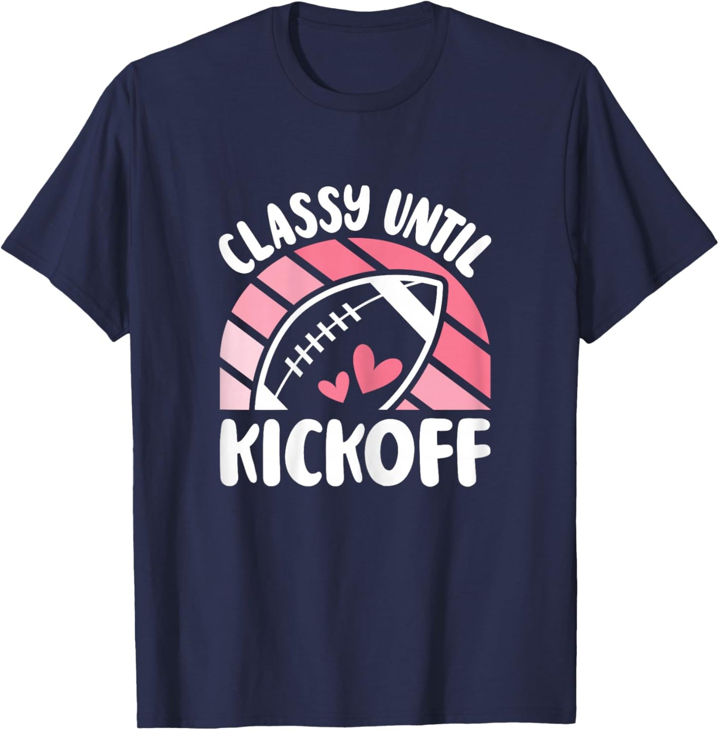 Classy Until Kickoff Cute American Football Women Girls T-Shirt - T-Shirt | Navy