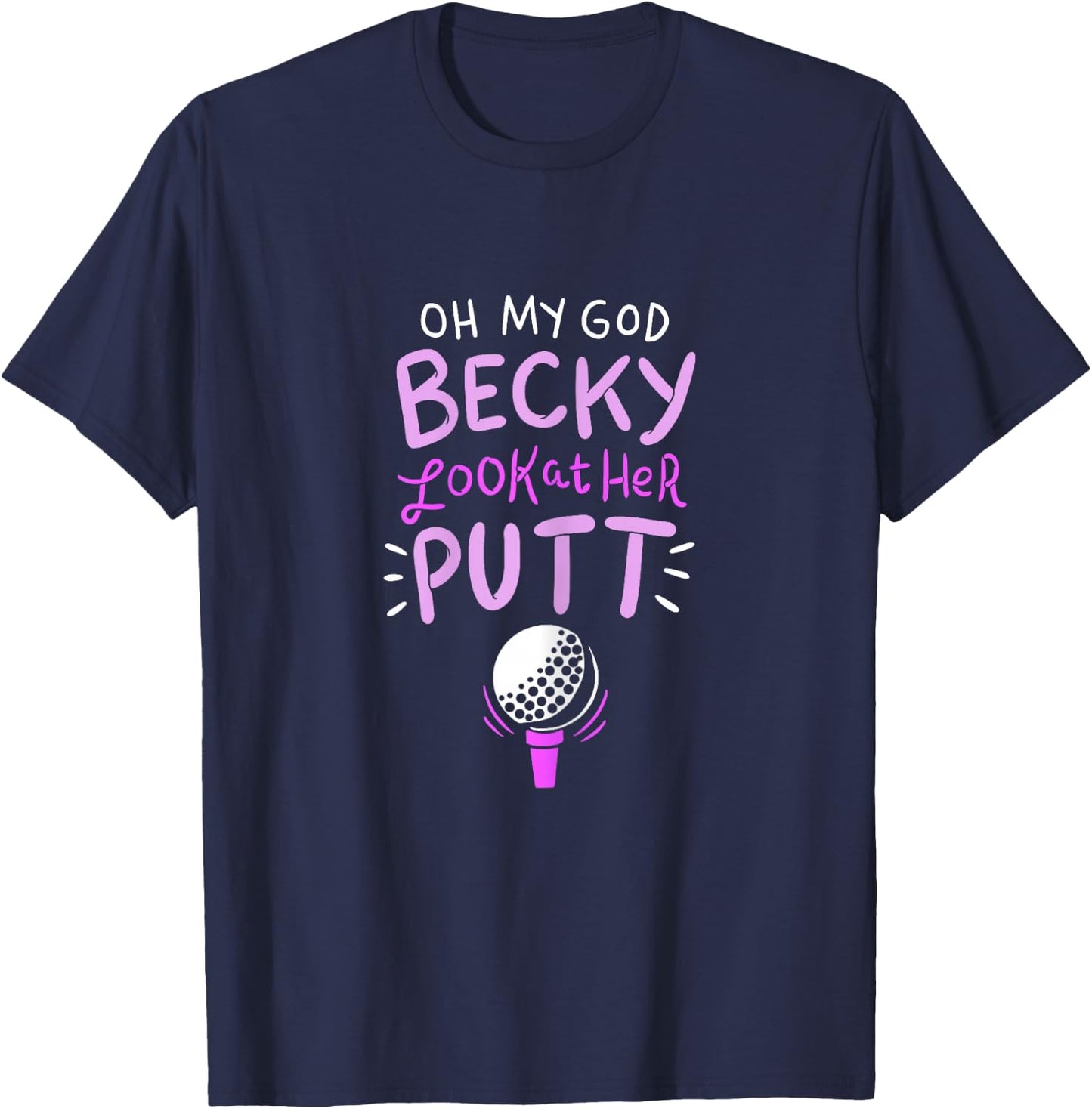 Oh my god Becky look at her Putt T-Shirt - T-Shirt | Navy