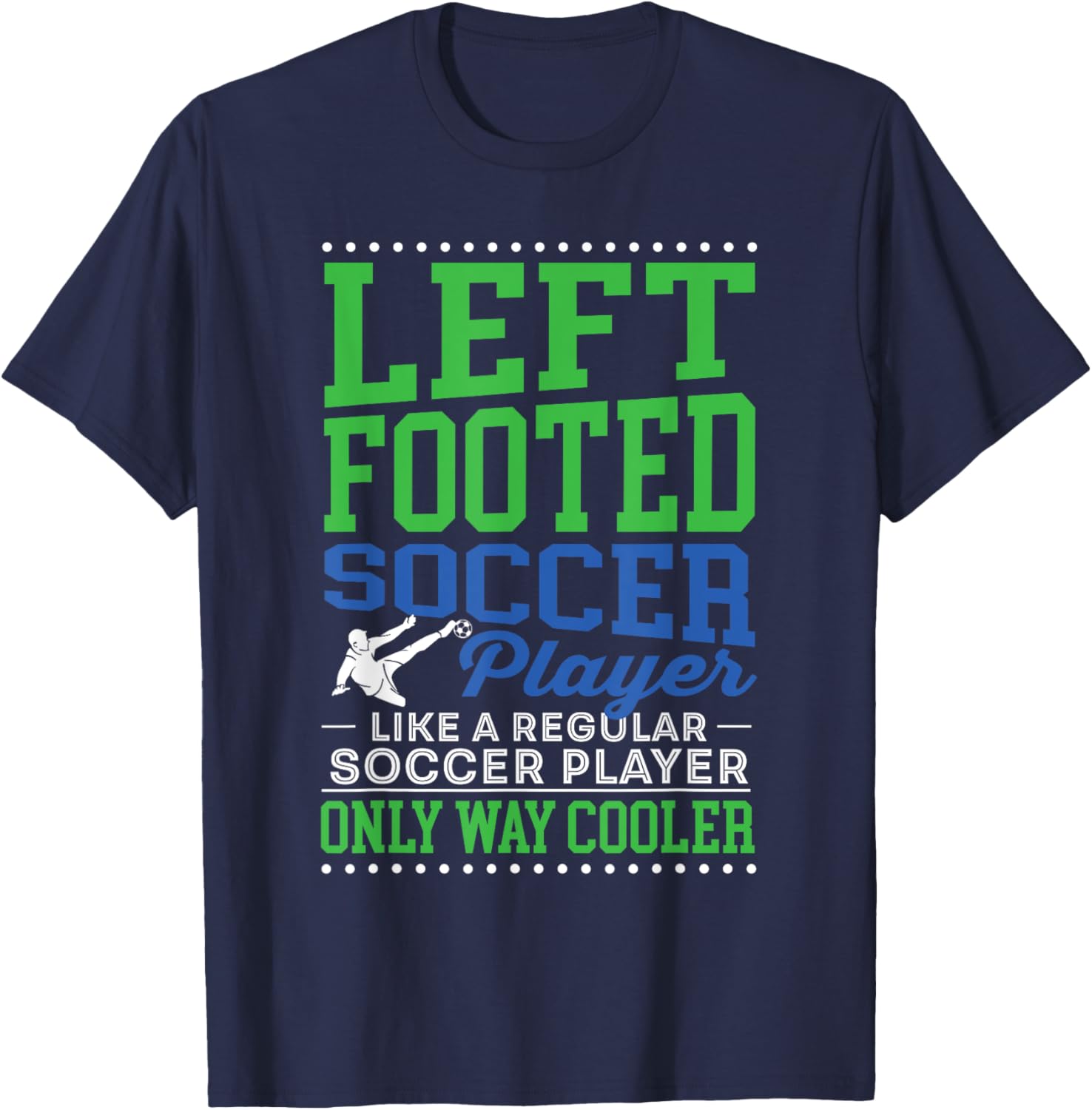 Left Footed Soccer Player Funny Soccer Goalkeeper Goalie T-Shirt - T-Shirt | Navy