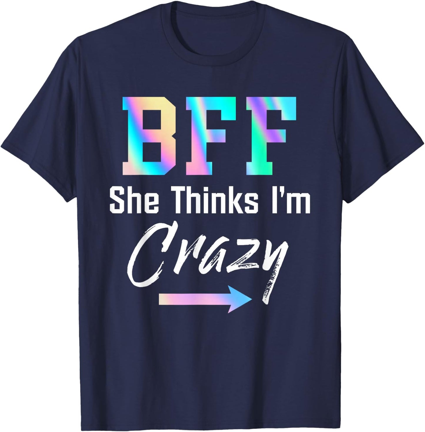 BFF Shirt BFF She Thinks I'm Crazy T-Shirt - T-Shirt | Navy