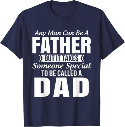 Any Man Can Be Father But It Takes Someone Special To Be DAD