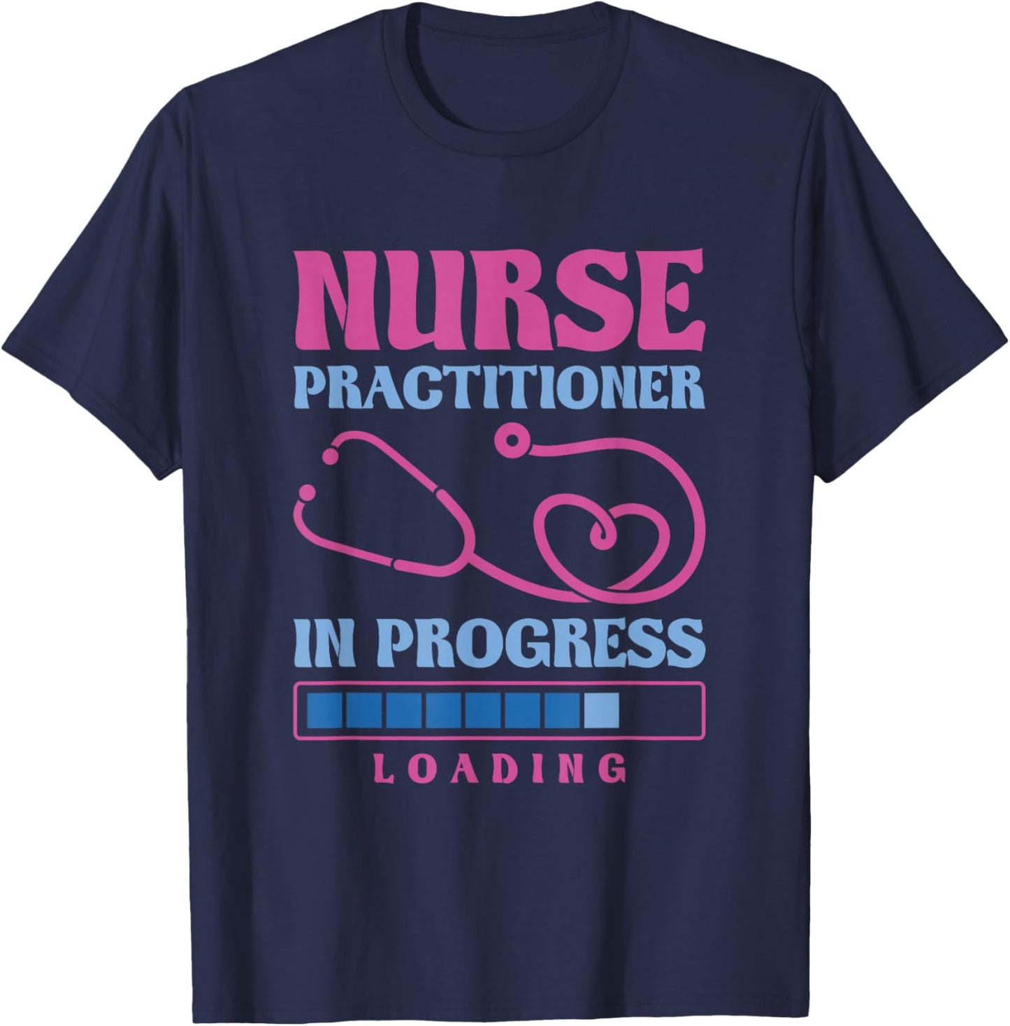 Nurse Practitioner In Progress Loading, Nurse Practitioner T-Shirt - T-Shirt | Navy